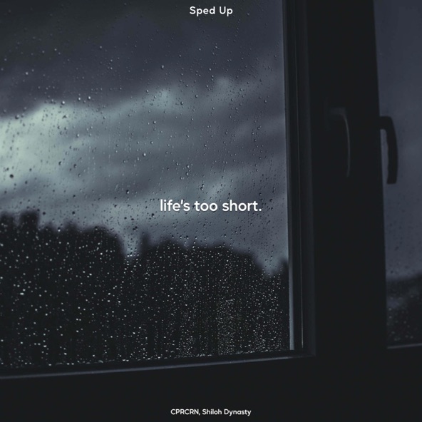 Life's Too Short. - Sped Up